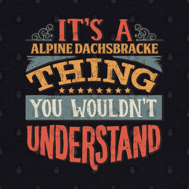 It's A Alpine Dachsbracke You Wouldn't Understand - Gift For Alpine Dachsbracke Lover by giftideas